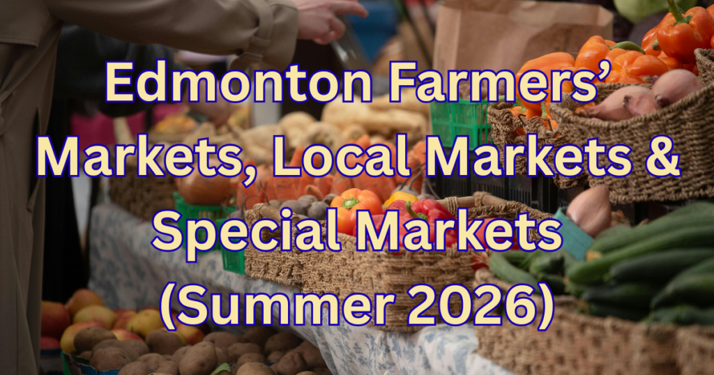 Edmonton Farmers’ Markets & Special Markets (Summer 2026)