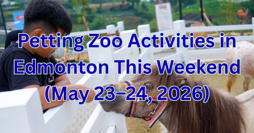 Petting Zoo Activities in Edmonton This Weekend (May 23–24, 2026)