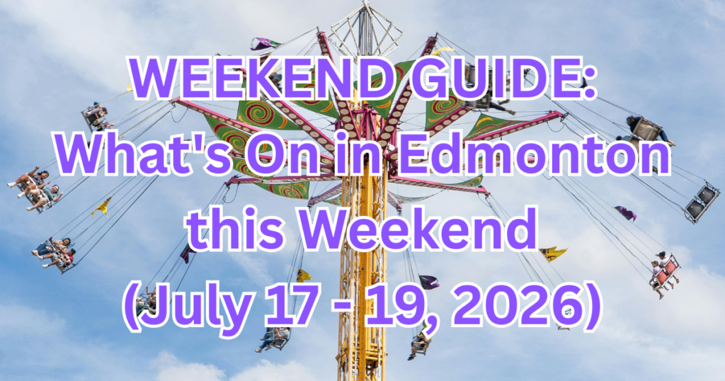 WEEKEND GUIDE: Things to Do in Edmonton This Weekend (July 17–19, 2026)