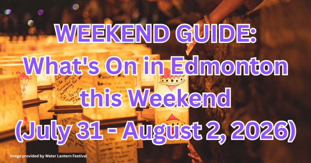 WEEKEND GUIDE: What’s On in Edmonton this Weekend (July 31 – August 2, 2026