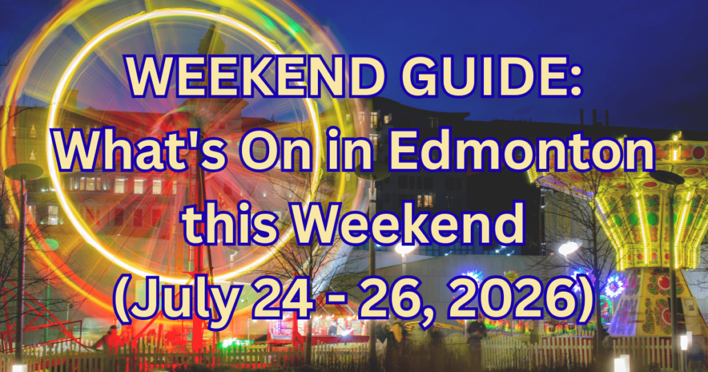 WEEKEND GUIDE: What’s On in Edmonton this Weekend (July 24–26, 2026)