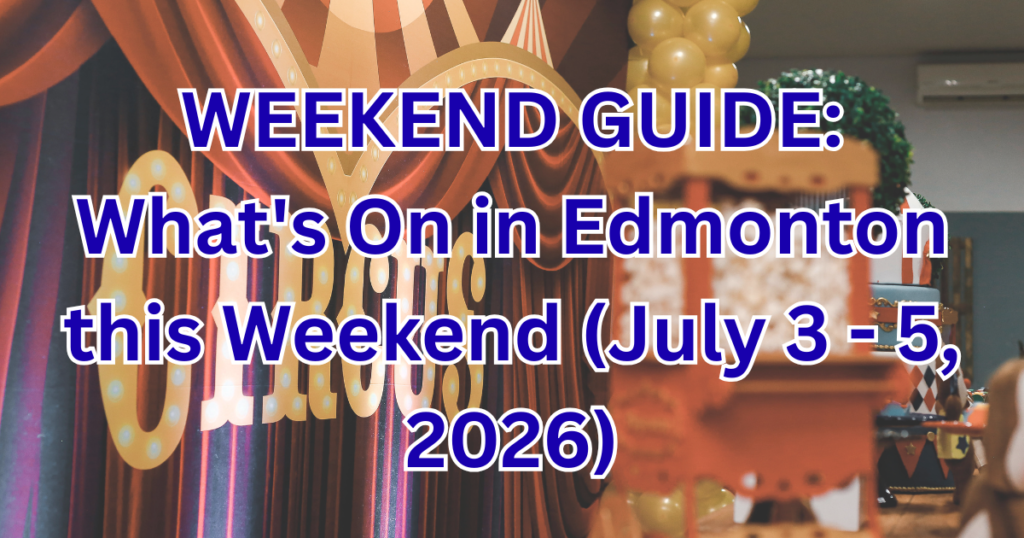 WEEKEND GUIDE: What’s On in Edmonton this Weekend (July 3 – 5, 2026)