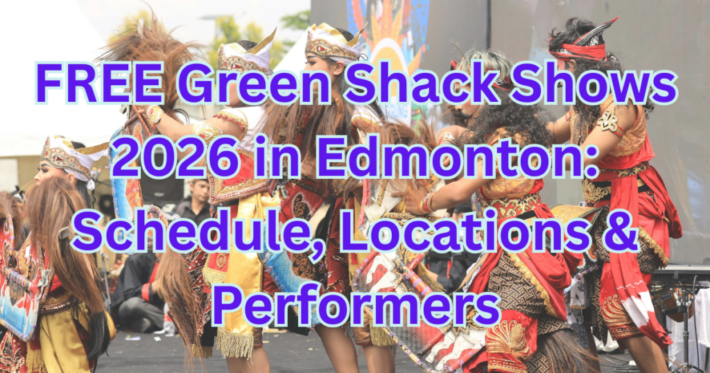 FREE Green Shack Shows 2026 in Edmonton: Schedule, Locations & Performers