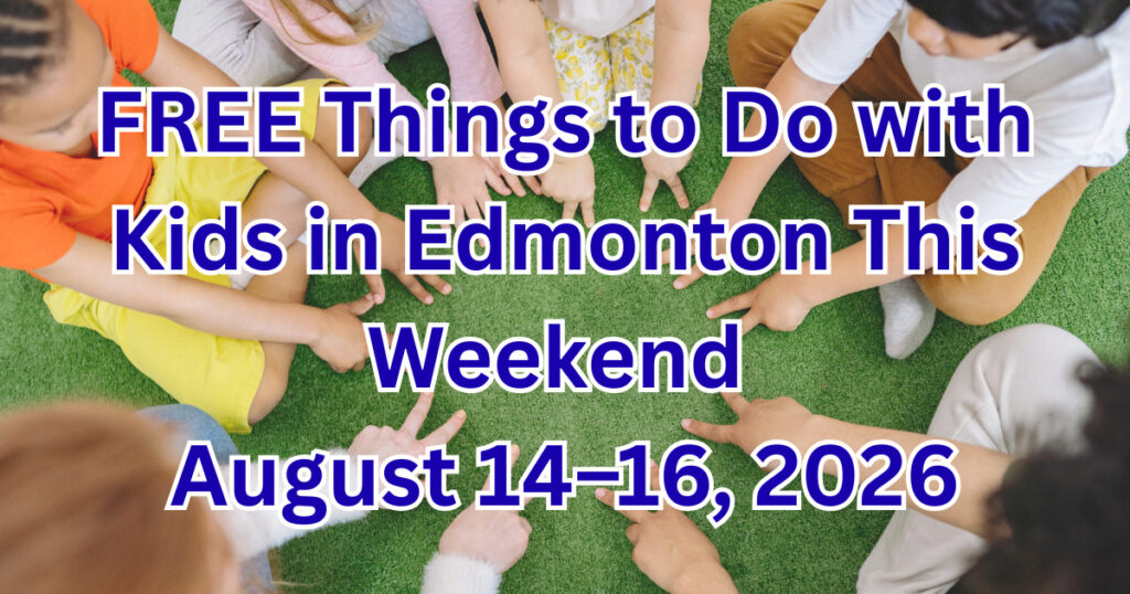 FREE Things to Do with Kids in Edmonton This Weekend August 14–16, 2026