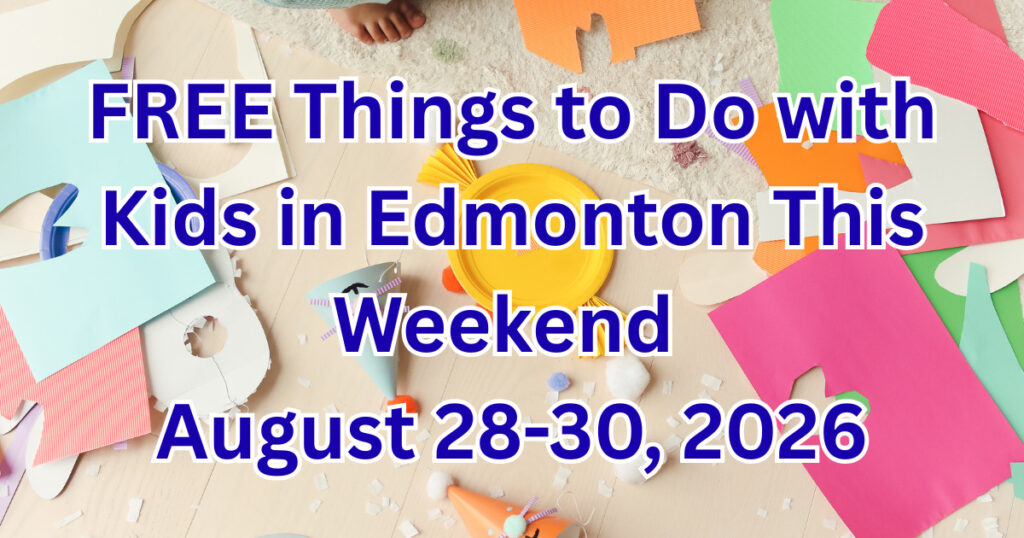 Free Things to Do with Kids in Edmonton this Weekend: August 28–30, 2026