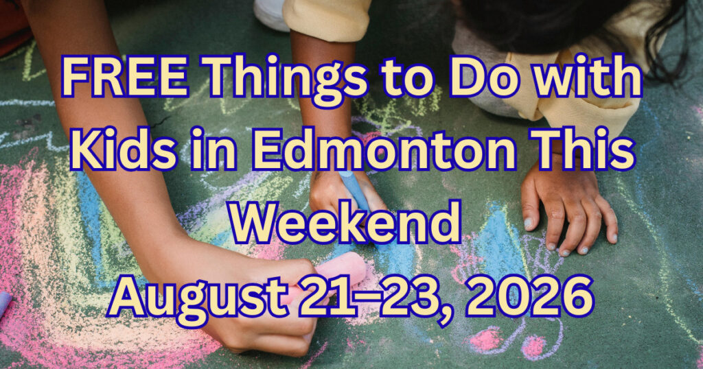Free Things to Do with Kids in Edmonton this Weekend: August 21–23, 2026