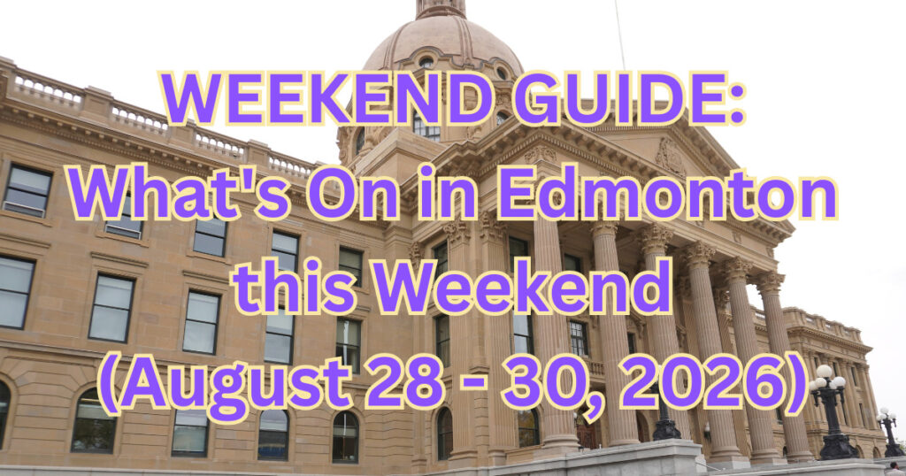WEEKEND GUIDE: What’s On in Edmonton this Weekend (August 28 – 30, 2026)