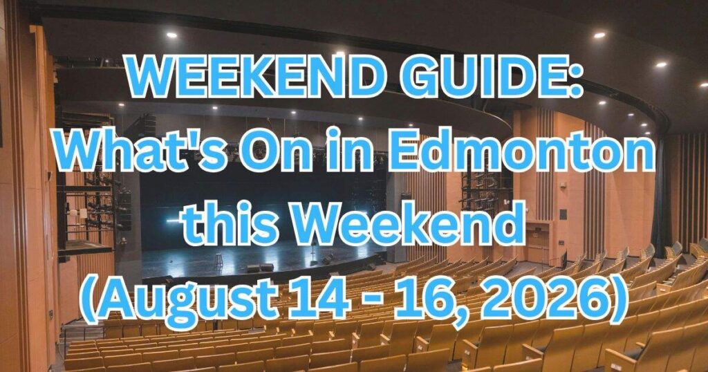 What’s On in Edmonton This Weekend August 14–16, 2026