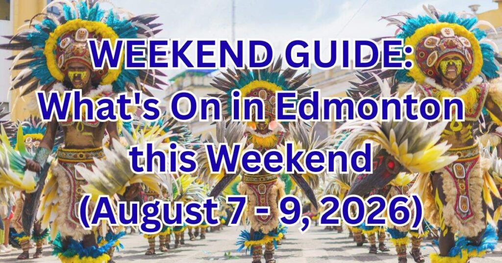 What’s On in Edmonton This Weekend August 7–9, 2026