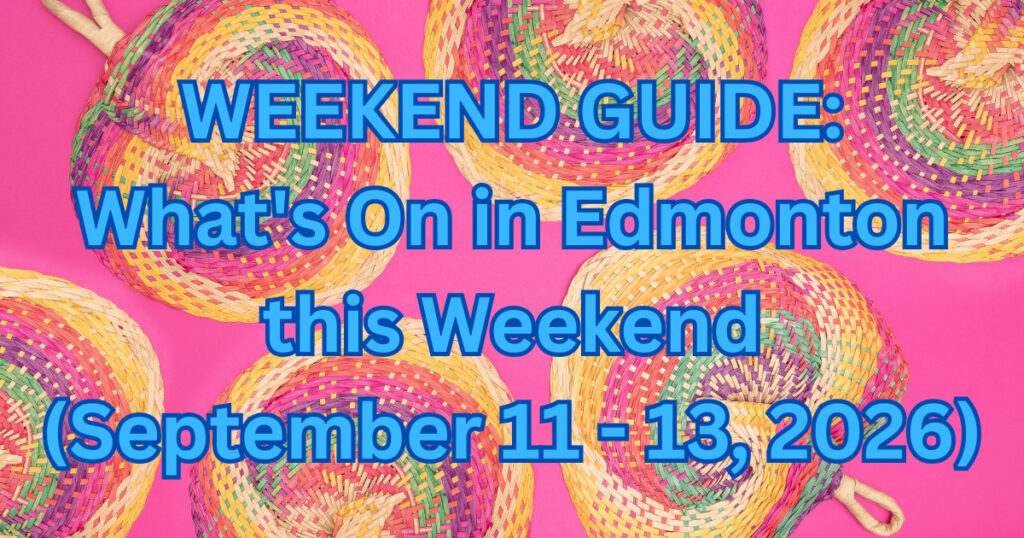 What’s On in Edmonton This Weekend: September 11–13, 2026