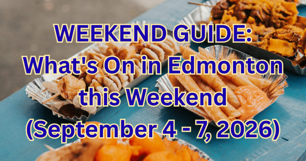 WEEKEND GUIDE: What’s On in Edmonton this Weekend (September 4 – 7, 2026)