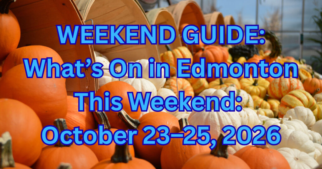 What’s On in Edmonton this Weekend October 23–25, 2026