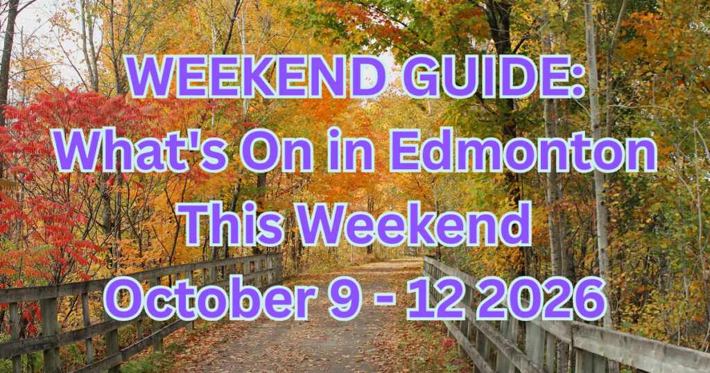 What’s on in Edmonton This Long Weekend October 9–12, 2026